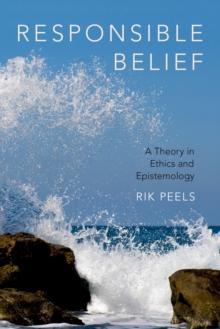 Responsible Belief : A Theory in Ethics and Epistemology