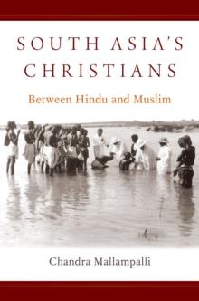 South Asia's Christians : Between Hindu and Muslim