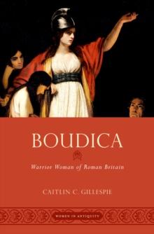 Boudica : Warrior Woman of Roman Britain