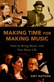 Making Time for Making Music : How to Bring Music into Your Busy Life