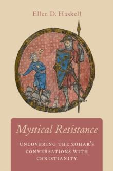 Mystical Resistance : Uncovering the Zohar's Conversations with Christianity