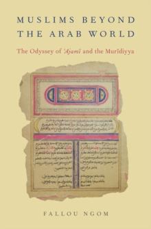 Muslims beyond the Arab World : The Odyssey of Ajami and the Muridiyya