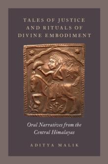 Tales of Justice and Rituals of Divine Embodiment : Oral Narratives from the Central Himalayas