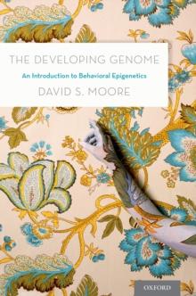 The Developing Genome : An Introduction to Behavioral Epigenetics