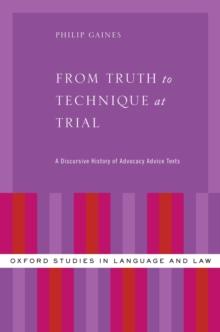 From Truth to Technique at Trial : A Discursive History of Advocacy Advice Texts