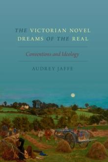 The Victorian Novel Dreams of the Real : Conventions and Ideology