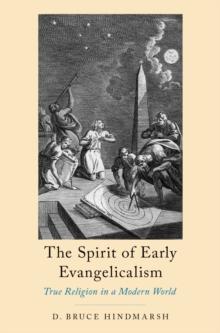 The Spirit of Early Evangelicalism : True Religion in a Modern World