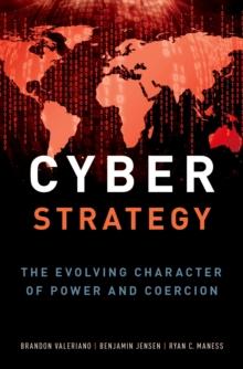 Cyber Strategy : The Evolving Character of Power and Coercion