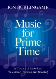 Music for Prime Time : A History of American Television Themes and Scoring