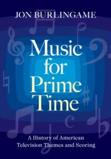 Music for Prime Time : A History of American Television Themes and Scoring