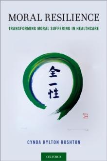 Moral Resilience : Transforming Moral Suffering in Healthcare