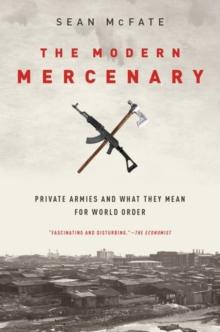 The Modern Mercenary : Private Armies and What They Mean for World Order