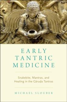 Early Tantric Medicine : Snakebite, Mantras, and Healing in the Garuda Tantras