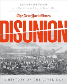 The New York Times Disunion : A History of the Civil War