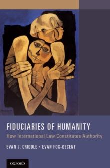 Fiduciaries of Humanity : How International Law Constitutes Authority