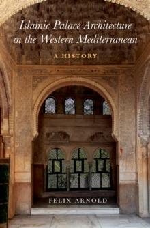 Islamic Palace Architecture in the Western Mediterranean : A History