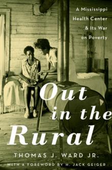 Out in the Rural : A Mississippi Health Center and Its War on Poverty