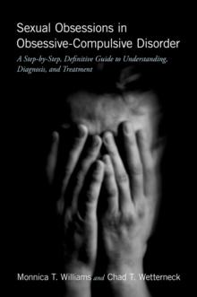 Sexual Obsessions in Obsessive-Compulsive Disorder : A Step-by-Step, Definitive Guide to Understanding, Diagnosis, and Treatment