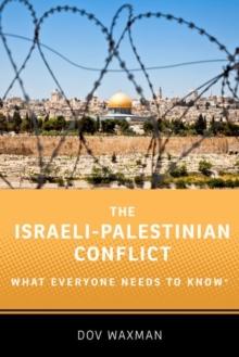 The Israeli-Palestinian Conflict : What Everyone Needs to Know