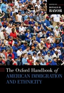 The Oxford Handbook of American Immigration and Ethnicity