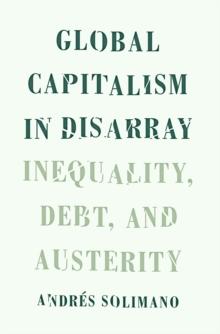 Global Capitalism in Disarray : Inequality, Debt, and Austerity