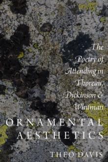 Ornamental Aesthetics : The Poetry of Attending in Thoreau, Dickinson, and Whitman