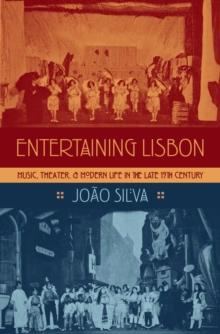 Entertaining Lisbon : Music, Theater, and Modern Life in the Late 19th Century