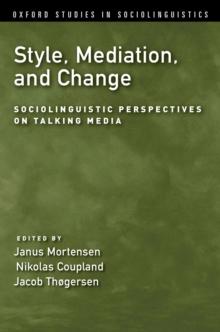 Style, Mediation, and Change : Sociolinguistic Perspectives on Talking Media