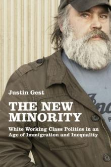 The New Minority : White Working Class Politics in an Age of Immigration and Inequality