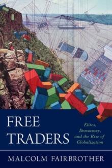 Free Traders : Elites, Democracy, and the Rise of Globalization in North America