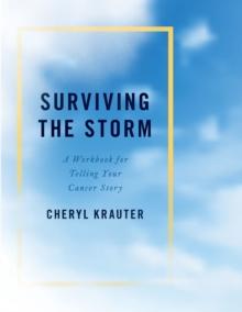 Surviving the Storm : A Workbook for Telling Your Cancer Story