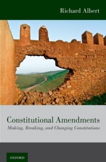 Constitutional Amendments : Making, Breaking, and Changing Constitutions