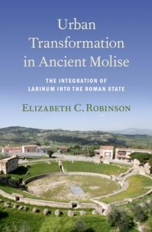 Urban Transformation in Ancient Molise : The Integration of Larinum into the Roman State