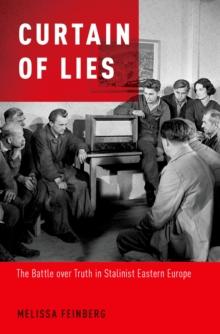 Curtain of Lies : The Battle over Truth in Stalinist Eastern Europe