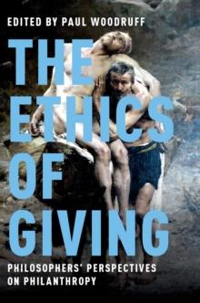 The Ethics of Giving : Philosophers' Perspectives on Philanthropy