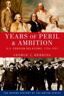 Years of Peril and Ambition : U.S. Foreign Relations, 1776-1921