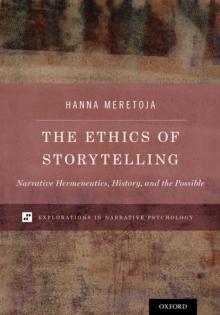 The Ethics of Storytelling : Narrative Hermeneutics, History, and the Possible