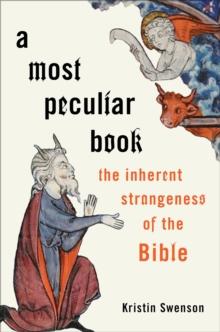 A Most Peculiar Book : The Inherent Strangeness of the Bible