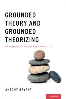 Grounded Theory and Grounded Theorizing : Pragmatism in Research Practice