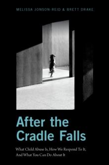 After the Cradle Falls : What Child Abuse Is, How We Respond To It, And What You Can Do About it