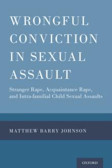 Wrongful Conviction in Sexual Assault : Stranger Rape, Acquaintance Rape, and Intra-familial Child Sexual Assaults