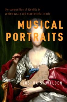 Musical Portraits : The Composition of Identity in Contemporary and Experimental Music