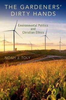 The Gardeners' Dirty Hands : Environmental Politics and Christian Ethics