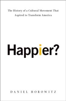 Happier? : The History of a Cultural Movement That Aspired to Transform America