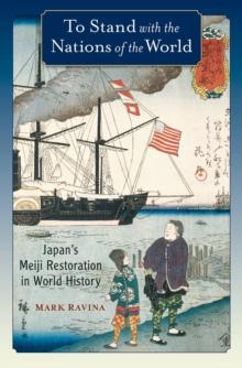 To Stand with the Nations of the World : Japan's Meiji Restoration in World History