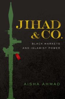 Jihad & Co. : Black Markets and Islamist Power