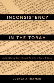 Inconsistency in the Torah : Ancient Literary Convention and the Limits of Source Criticism