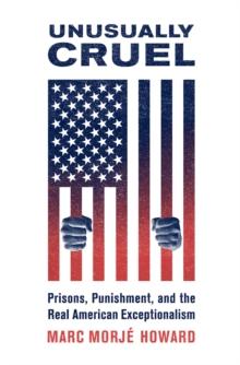 Unusually Cruel : Prisons, Punishment, and the Real American Exceptionalism