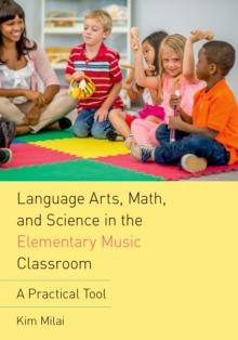 Language Arts, Math, and Science in the Elementary Music Classroom : A Practical Tool