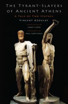 The Tyrant-Slayers of Ancient Athens : A Tale of Two Statues